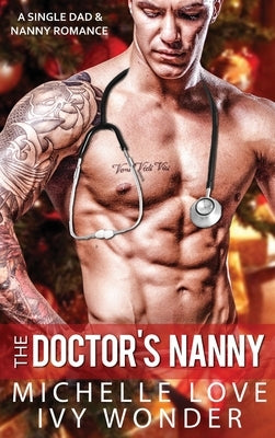 The Doctor's Nanny: A Single Dad & Nanny Romance by Love, Michelle