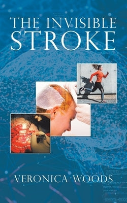 The Invisible Stroke by Woods, Veronica