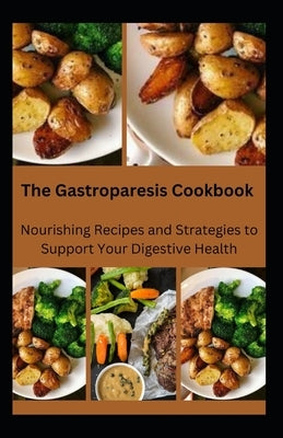 The Gastroparesis Cookbook: Nourishing Recipes and Strategies to Support Your Digestive Health by Crown Publishers