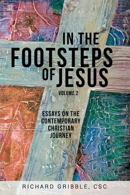 In the Footsteps of Jesus, Volume 2: Essays on the Contemporary Christian Journey by Gribble, Richard