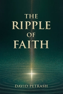 The Ripple of Faith by Petrash, David