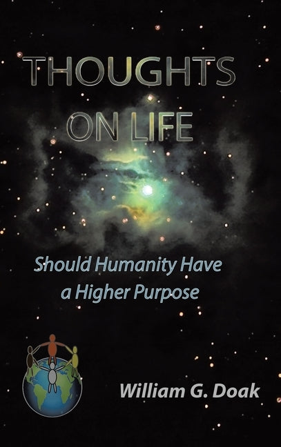 Thoughts on Life: Should Humanity Have a Higher Purpose by Doak, William