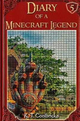 Diary of a Minecraft Legend: Book 5 by Coolbricks, K. T.
