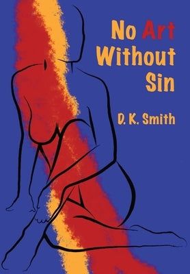 No Art Without Sin by Smith, D. K.