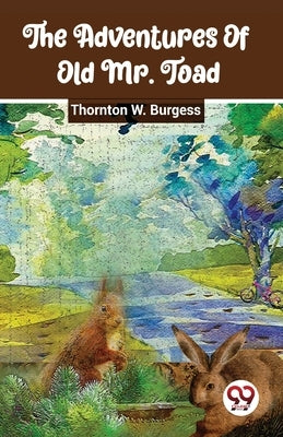 The Adventures Of Old Mr. Toad by Burgess, Thornton W.