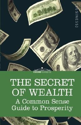 The Secret of Wealth: A Common Sense Guide to Prosperity by Hobbs, Franklyn