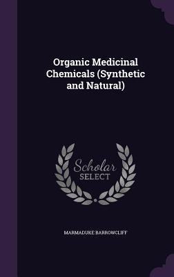 Organic Medicinal Chemicals (Synthetic and Natural) by Barrowcliff, Marmaduke