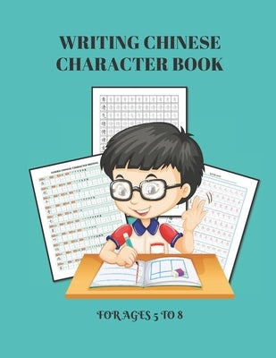 Writing Chinese Character For Ages 5 to 8: Over 400 Chinese Writing Practise For Children Learning At Young Age Easy Strokes With Grading by Yu Wen Xue XI, C. P.