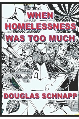 When Homelessness Was Too Much by Schnapp, Douglas
