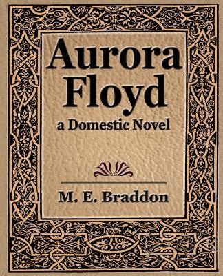 Aurora Floyd by M. E. Braddon, E. Braddon