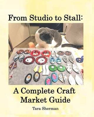 From Studio to Stall: A Complete Craft Market Guide by Sherman, Tara