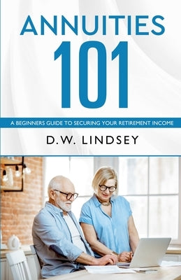Annuities 101 by Lindsey, D. W.