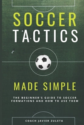 Soccer Tactics Made Simple by Zuleta, Javier