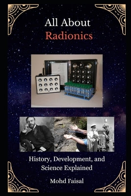 All About Radionics: History, Development, and Science Explained by Faisal, Mohd