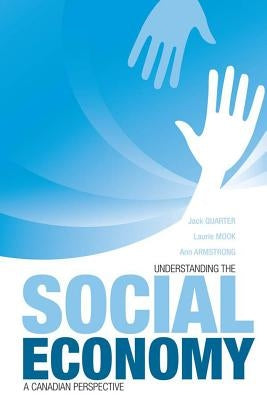 Understanding the Social Economy: A Canadian Perspective by Quarter, Jack