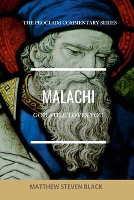 Malachi (The Proclaim Commentary Series): God Still Loves You by Black, Matthew Steven