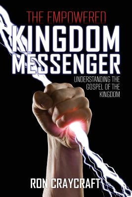 The Empowered Kingdom Messenger by Craycraft, Ron