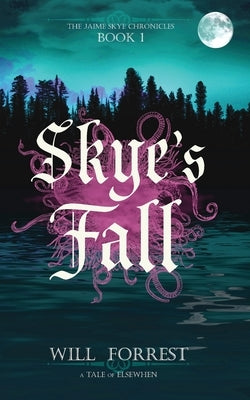 Skye's Fall: Book One of the Jaime Skye Chronicles by Forrest, Will