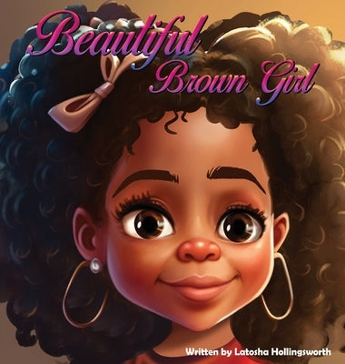 Beautiful Brown Girl by Hollingsworth, Latosha