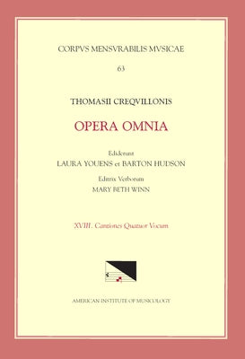 CMM 63 Thomas Crecquillon (Ca. 1510 Ca. 1557), Opera Omnia, Edited by Barton Hudson, Mary Beth Winn, Laura Youens. Vol. XVIII Chansons a 4: Volume 63 by Youens, Laura