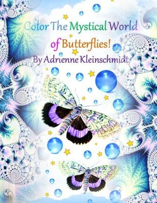 Color The Mystical World of Butterflies! by Kleinschmidt, Adrienne