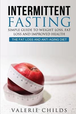 Intermittent Fasting: Simple Guide to Weight Loss, Fat Loss and Improved Health - The Fat Loss and Anti Aging Diet by Louis, Joy