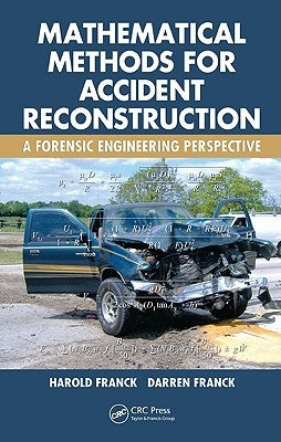 Mathematical Methods for Accident Reconstruction: A Forensic Engineering Perspective by Franck, Harold