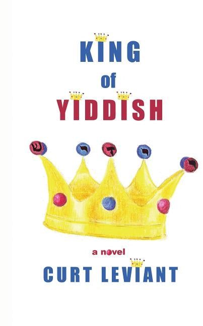 King of Yiddish by Leviant, Curt