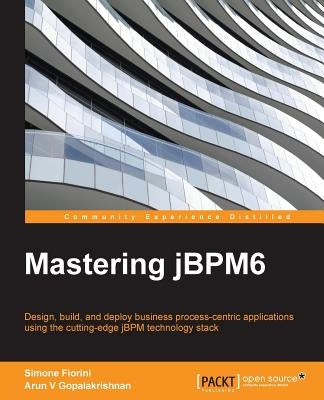 Mastering jBPM6 by Gopalakrishnan, Arun