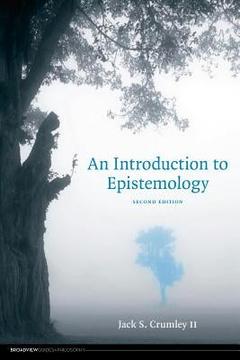 An Introduction to Epistemology - Second Edition by Crumley II, Jack S.