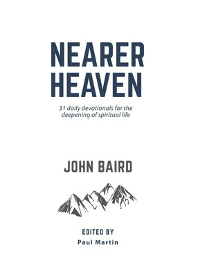 Nearer Heaven: 31 daily devotionals for the deepening of spiritual life by Baird, John