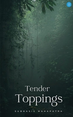 Tender Toppings by Mahapatra, Subhasis