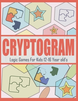 Cryptogram Logic Games For Kids 12-16 Year old's: Large Print Cryptoquotes Puzzle Activity Book by Patowary, Hasnat