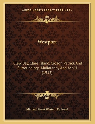 Westport: Clew Bay, Clare Island, Croagh Patrick And Surroundings, Mallaranny And Achill (1913) by Midland Great Western Railroad