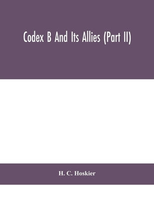 Codex B and its allies (Part II) by C. Hoskier, H.