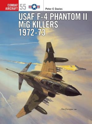 USAF F-4 Phantom II MIG Killers 1972-73 by Davies, Peter E.