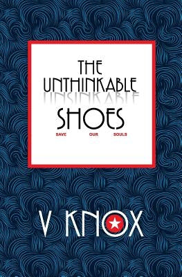 The Unthinkable Shoes: Save Our Souls by Knox, V.