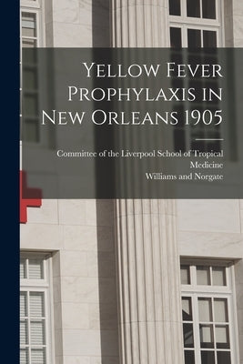 Yellow Fever Prophylaxis in New Orleans 1905 by Williams and Norgate