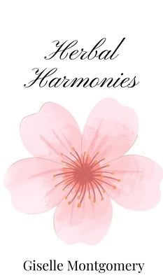 Herbal Harmonies by Montgomery, Giselle