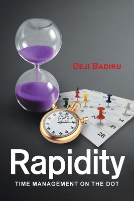 Rapidity: Time Management on the Dot by Badiru, Deji