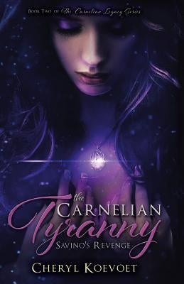 The Carnelian Tyranny: Savino's Revenge by Koevoet, Cheryl