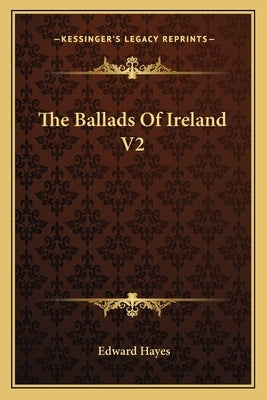 The Ballads Of Ireland V2 by Hayes, Edward