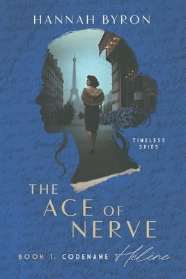 The Ace of Nerve, Book 1: Codename Hélène: Based on a true story by Byron, Hannah