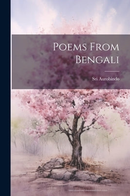 Poems From Bengali by Aurobindo, Sri