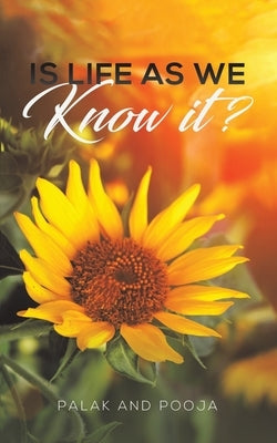 Is Life as We Know It? by Palak and Pooja
