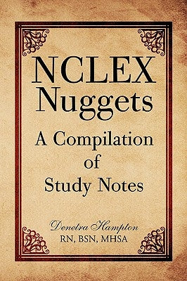NCLEX Nuggets: A Compilation of Study Notes by Hampton, Denetra