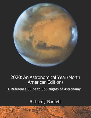 2020: An Astronomical Year (North American Edition): A Reference Guide to 365 Nights of Astronomy by Bartlett, Richard J.