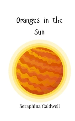 Oranges in the Sun by Caldwell, Seraphina