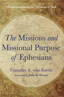 The Missions and Missional Purpose of Ephesians by Van Aarde, Timothy A.