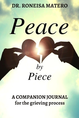 Peace by Piece: A companion journal for the grieving process by Matero, Roneisa